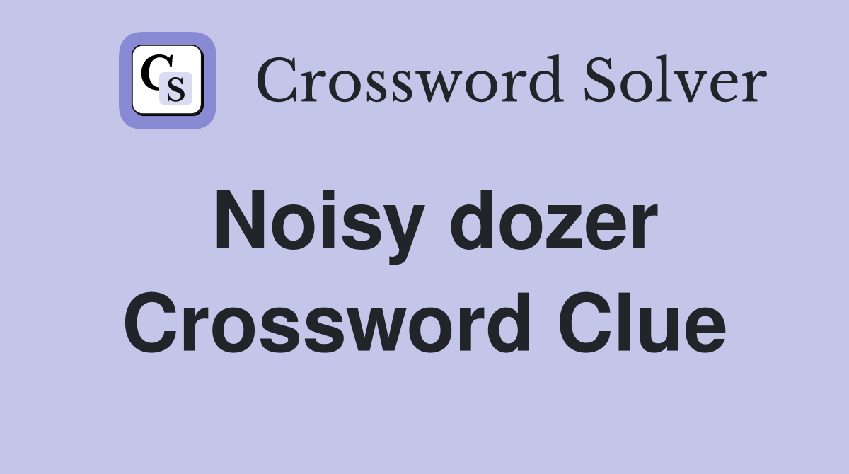 Noisy dozer Crossword Clue Answers Crossword Solver